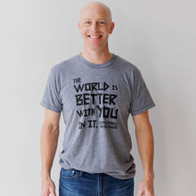 Load image into Gallery viewer, The World is Better with You in It. Triblend Tee