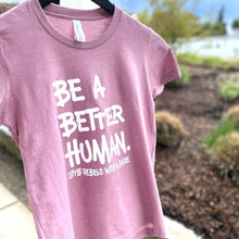 Load image into Gallery viewer, Be a Better Human. Youth Crew ~ Heather Orchid
