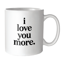 Load image into Gallery viewer, I Love You More Mug
