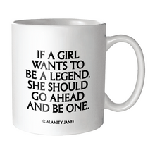 Load image into Gallery viewer, If A Girl Wants To Be A Legend (Calamity Jane) Mug
