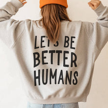 Load image into Gallery viewer, Let's Be Better Humans Crewneck Sweatshirt
