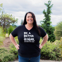Load image into Gallery viewer, Be a Better Human. Women's V-neck Tee
