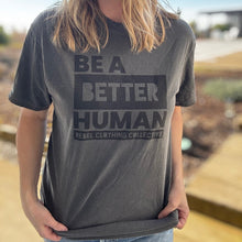 Load image into Gallery viewer, Be a Better Human. ~ Garment-Dyed Pepper
