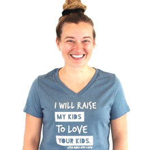 Load image into Gallery viewer, I Will Raise My Kids to Love Your Kids. Women's V-Neck ~ SALE
