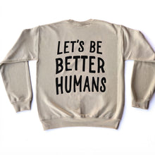 Load image into Gallery viewer, Let's Be Better Humans Crewneck Sweatshirt
