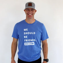 Load image into Gallery viewer, We Should Be Friends. #Inclusion Crew - Heather Blue
