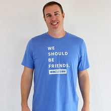 Load image into Gallery viewer, We Should Be Friends. #Inclusion Crew - Heather Blue
