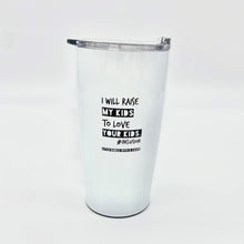 Load image into Gallery viewer, I Will Raise My Kids to Love Your Kids. 20oz Inclusion Tumbler ~ SALE
