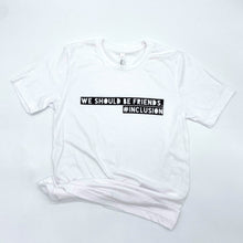 Load image into Gallery viewer, We Should Be Friends. #Inclusion Adult Crew- White ~ SALE
